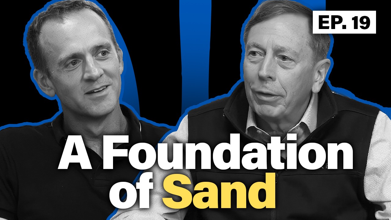 A Foundation of Sand &mdash; Gen. David Petraeus with Sam Cook, Episode 19